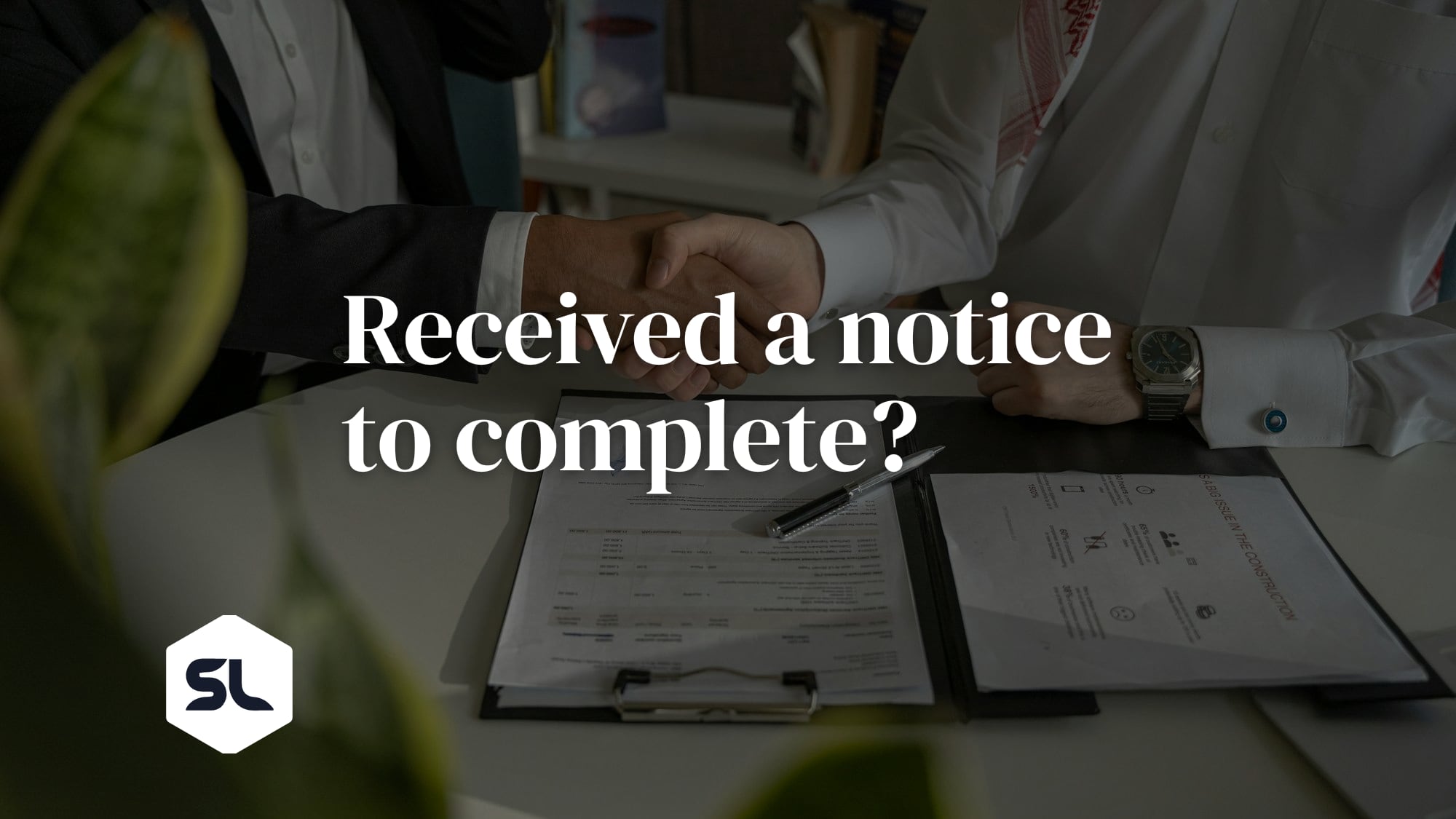 Received a Notice to Complete? Deadlines, Costs and How to Settle in Time