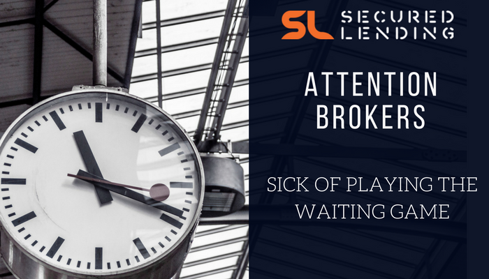 Attention Brokers! Sick of Playing the Waiting Game?