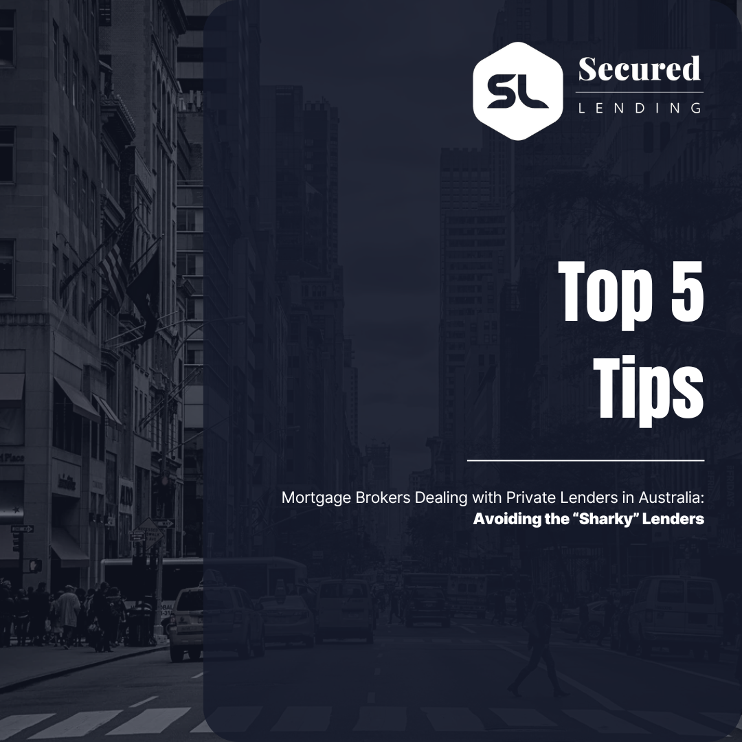 Top 5 Tips for Mortgage Brokers Dealing with Private Lenders in Australia: Avoiding the “Sharky” Lenders